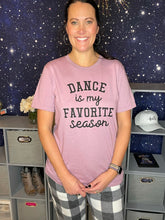 Load image into Gallery viewer, Dance is My Favorite Season T-Shirt
